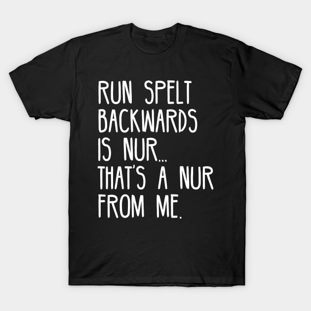 Run Spelt Backwards Is Nur That's A Nur From Me T-Shirt by SimonL